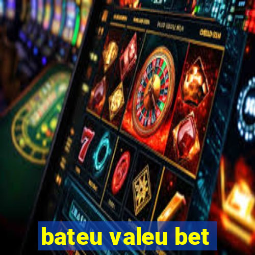 bateu valeu bet